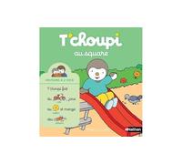 T'choupi au square – Histoire à 2 voix – Dès 2 ans – Nathan
