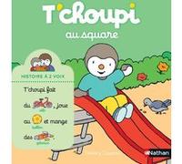 T'choupi au square – Histoire à 2 voix – Dès 2 ans – Nathan