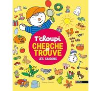 Thierry Courtin – T'choupi : Cherche et trouve les saisons – dès 2 ans – Cartonné