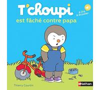 Thierry Courtin – T'choupi est fâché contre papa – Dès 2 ans