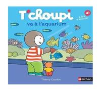 Thierry Courtin – T'choupi va à l'aquarium – Album – dès 2 ans – Nathan