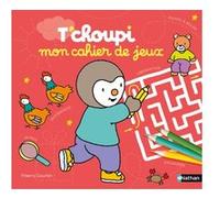 T'choupi – Mon cahier de jeux : labyrinthes, différences, coloriages – Dès 2 ans – Nathan
