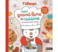 T'choupi Mon grand livre de cuisine - 70 recettes super simples - Thierry Courtin - Nathan - broché - Livre-jeu