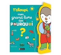 T'choupi : mon grand livre des pourquoi ? – 144 questions pour découvrir le monde – Dès 3 ans