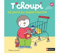 Thierry Courtin – T'choupi se perd au supermarché – Nathan