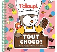 T'choupi Tout choco ! - Mes recettes super faciles au chocolat - Thierry Courtin - Nathan - cartonné - Livre-jeu