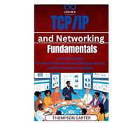 TCP/IP and Networking Fundamentals: A Practical Guide The essential guide to networking protocols and communication systems