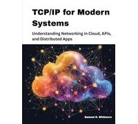 TCP/IP for Modern Systems: Understanding Networking in Cloud, APIs, and Distributed Apps