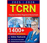 TCRN Exam Study Guide 2025-2026: Full Length Practice Tests, Online Flashcards and Review Strategy for Trauma Certified Registerd Nurse Exam