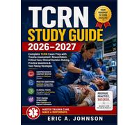 TCRN Study Guide 2026-2027: Complete TCRN Exam Prep with Trauma Assessment, Resuscitation, Critical Care, Clinical Decision-Making, Practice Questions & Test-Taking Strategies