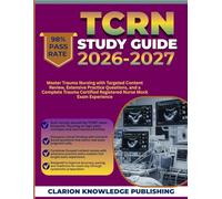 TCRN Study Guide 2026-2027: Master Trauma Nursing with Targeted Content Review, Extensive Practice Questions, and a Complete Trauma Certified Registered Nurse Mock Exam Experience