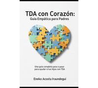 "TDA con Corazón: Guía Empática para Padres": Un padre que entiende, porque también vive esta experiencia.