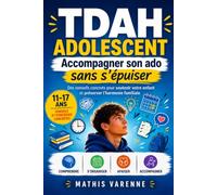 TDAH à l’adolescence : accompagner son ado sans s’épuiser: Outils concrets et stratégies pour parents d’adolescents de 11 à 17 ans, adaptés à la réalité française