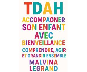 TDAH : Accompagner mon enfant avec bienveillance: Comprendre, agir et grandir ensemble - Le guide essentiel pour les parents