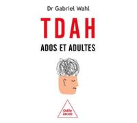 TDAH Ados et adultes Comment ne plus subir ce trouble - Gabriel Wahl - Odile Jacob - broché - Guide