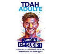 TDAH ADULTE: Comprendre mon fonctionnement, réguler mes émotions et construire une vie équilibrée