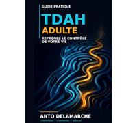 TDAH adulte: Reprenez le contrôle de votre vie