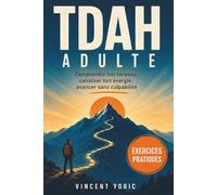 TDAH adulte : ta force, ton pouvoir: Comprendre, accepter et transformer ta différence en atout