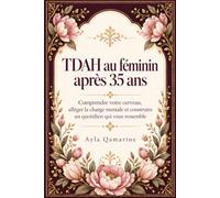 TDAH au féminin après 35 ans: Comprendre votre cerveau, alléger la charge mentale et construire un quotidien qui vous ressemble