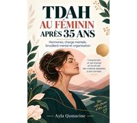 TDAH au féminin après 35 ans: Hormones, charge mentale, brouillard mental et organisation - Comprendre ce qui change et construire des routines adaptées à son cerveau