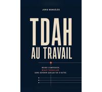 TDAH AU TRAVAIL: Moins compenser. Mieux travailler. Sans devenir quelqu’un d’autre.