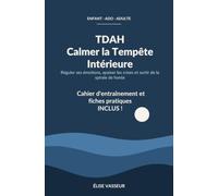 TDAH : Calmer la Tempête Intérieure: Réguler ses émotions, apaiser les crises et sortir de la spirale de honte (enfant, ado, adulte)