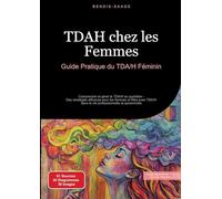 TDAH chez les Femmes: Guide Pratique du TDA/H Féminin: Comprendre et gérer le TDA/H au quotidien - Des stratégies efficaces pour les femmes et filles ... dans la vie professionnelle et personnelle