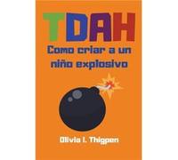 TDAH Como criar a un nio explosivo - Olivia I. Thigpen - Draft2Digital - Livre en Anglais Olivia I. ThigpenOlivia I. Thigpen (Auteur)