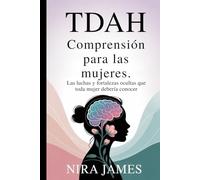 TDAH Comprensión para las mujeres.: Las luchas y fortalezas ocultas que toda mujer debería conocer