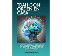 TDAH con orden en casa: Rutinas claras, espacios en calma y emociones bajo control