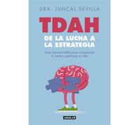 TDAH: de la lucha a la estrategia Guía imprescindible para comprender tu mente y gestionar tu vida - Dra. Juncal Sevilla - Aguilar - ebook (ePub) - Livre