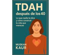TDAH después de los 40: Lo que nadie te dice y cómo construir la vida que mereces