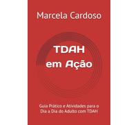 TDAH em Ação: Guia Prático e Atividades para o Dia a Dia do Adulto com TDAH