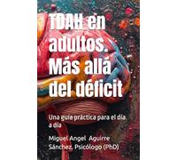 TDAH en adultos. Más allá del déficit: Una guía práctica para el día a día