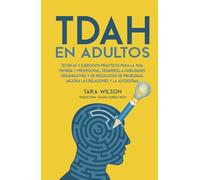 TDAH en Adultos: Técnicas y Ejercicios Prácticos para la Vida Privada y Profesional. Desarrolla Habilidades Organizativas y de Resolución de Problemas. Mejora las Relaciones y la Autoestima