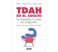TDAH en el adulto. La respuesta a todas tus preguntas / Adult ADHD