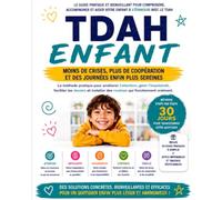 TDAH ENFANT: Moins de crises, plus de coopération et des journées plus sereines : la méthode pratique pour améliorer l’attention, gérer les émotions, ... et installer des routines qui fonctionnent