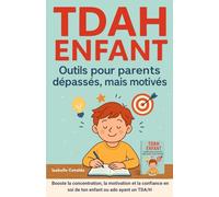TDAH ENFANT outils pour parents dépassés mais motivés: concentration, motivation, émotions enfants, confiance en soi enfant, confiance en soi ado, ... avec ou sans hyperactivité impulsivité,