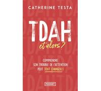 TDAH, et alors ? - Comprendre son trouble de l'attention peut tout changer !