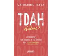 TDAH, et alors ? - Comprendre son trouble de l'attention peut tout changer !