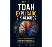 TDAH explicado sin clichés: Curso de Neurodivergencia: Comprender la mente diferente en un mundo que exige normalidad (MÓDULO 4)
