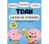 TDAH - Juegos de Atención para niños de 5 y 6 años: Más de 90 actividades para entrenar la memoria, concentración y lógica
