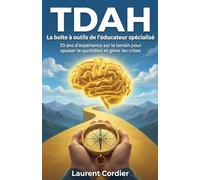 TDAH La boîte à outils de l'éducateur spécialisé: 20 ans d'expérience sur le terrain pour apaiser le quotidien et gérer les crises