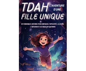 TDAH L'AVENTURE D'UNE FILLE UNIQUE: Des histoires fantastiques pour apprendre à gérer les défis liés au TDAH et renforcer la confiance en soi