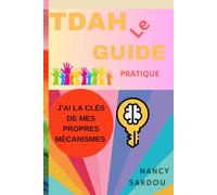 TDAH: le guide pratique: Apprendre à gérer son TDAH pour en faire une force