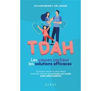 TDAH Les causes cachées, les solutions efficaces Comment donner à votre enfant toutes les chances de surmonter son trouble SANS MÉDICAMENTS - Guylaine Bédard - Jikji - broché - Guide