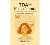 TDAH: No estás rota: Cómo entender tu mente, dejar de culparte y sanar desde el TDAH femenino