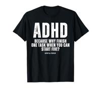 TDAH parce que pourquoi terminer une tâche quand vous pouvez commencer cinq T-Shirt
