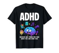 TDAH Parce Que Pourquoi Terminer Une tâche Quand Vous Pouvez Commencer Cinq T-Shirt