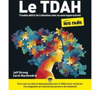 TDAH pour les Nuls Jeff Strong (Auteur), Carol MacHendrie (Auteur), Marc Rozenbaum (Traduction)